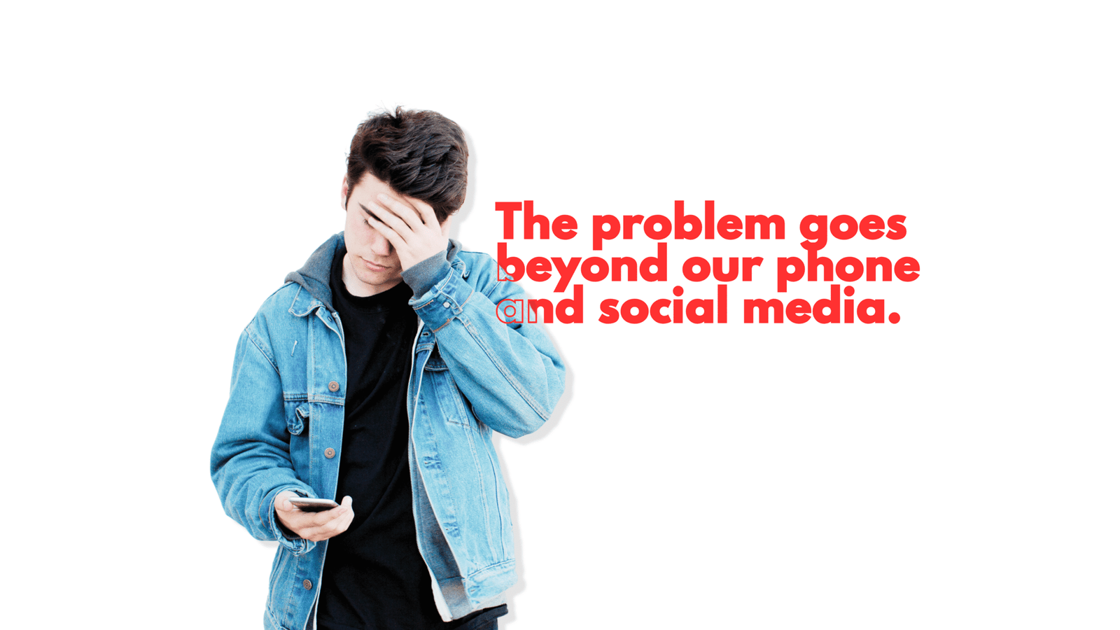 The problem goes beyond our phone and social media.